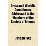 Dress and Worldly Compliance, Addressed to the Members of the Society of Friends