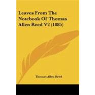 Leaves from the Notebook of Thomas Allen Reed V2