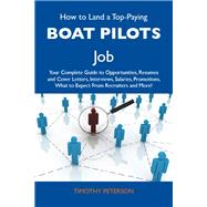 How to Land a Top-paying Boat Pilots Job: Your Complete Guide to Opportunities, Resumes and Cover Letters, Interviews, Salaries, Promotions, What to Expect from Recruiters and More