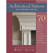 Architectural Patterns for Woodcarvers; 63 Classic Patterns for Adding Ornamental Detail to Furniture and Architectural Trimwork