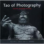 Tao of Photography Seeing Beyond Seeing