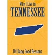 WHY I LIVE IN TENNESSEE: 101 DANG GOOD REASONS