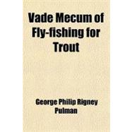 Vade Mecum of Fly-fishing for Trout