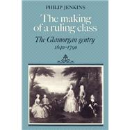 The Making of a Ruling Class: The Glamorgan Gentry 1640â€“1790