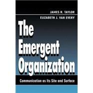 The Emergent Organization: Communication As Its Site and Surface