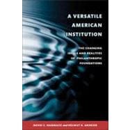 A Versatile American Institution The Changing Ideals and Realities of Philanthropic Foundations