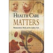 Health Care Matters PHARMACEUTICALS, OBESITY, AND THE QUALITY OF LIFE