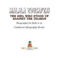 Malala Yousafzai : The Girl Who Stood Up Against the Taliban - Biography for Kids 9-12 | Children's Biography Books