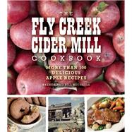 The Fly Creek Cider Mill Cookbook More than 100 Delicious Apple Recipes
