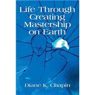 Life Through Creating Mastership on Earth