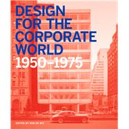 Design for the Corporate World Creativity on the Line, 1950-1975