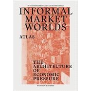 Informal Market Worlds: Atlas: The Architecture of Economic Pressure