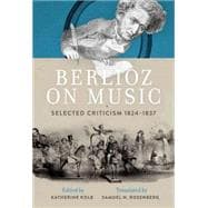 Berlioz on Music Selected Criticism 1824-1837