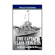 The Captain Class Frigates in the Second World War: An Operational History of the American-Built Destroyer Escorts Serving Under the White Ensign from 1943-46