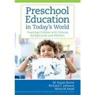 Preschool Education in Today's World : Teaching Children with Diverse Backgrounds and Abilities