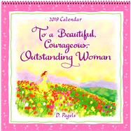 To a Beautiful, Courageous, Outstanding Woman 2019 Calendar