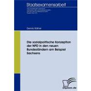Die Sozialpolitische Konzeption Der Npd in Den Neuen Bundesl„ndern Am Beispiel Sachsens