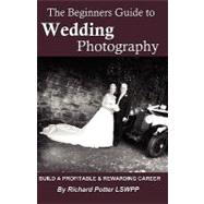 Beginners Guide to Wedding Photography : Build a Profitable and Rewarding Career
