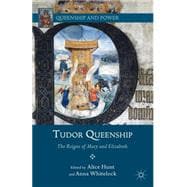 Tudor Queenship The Reigns of Mary and Elizabeth