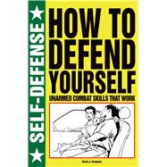 How to Defend Yourself Unarmed Combat Skills that Work