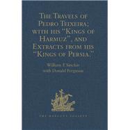 The Travels of Pedro Teixeira; with his 'Kings of Harmuz', and Extracts from his 'Kings of Persia'