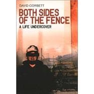 Both Sides of the Fence : A Life Undercover