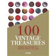 100 Vintage Treasures: From the World's Finest Wine Cellar