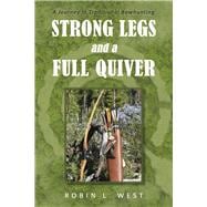 Strong Legs and a Full Quiver A Journey in Traditional Bowhunting