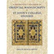 A Descriptive Catalogue Of Oriental Manuscripts At St John's College, Oxford