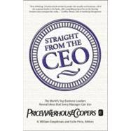 Straight from the CEO The World's Top Business Leaders Reveal Ideas That Every Manager Can Use
