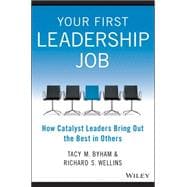 Your First Leadership Job How Catalyst Leaders Bring Out the Best in Others