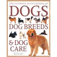 The Ultimate Encyclopedia of Dogs: Dog Breeds & Dog Care