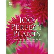 100 Perfect Plants A Simple Plan for Your Dream Garden