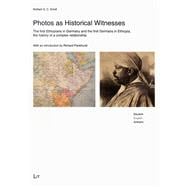Photos as Historical Witnesses The First Ethiopians in Germany and the First Germans in Ethiopia, the History of a Complex Relationship