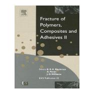 Fracture of Polymers, Composites and Adhesives II: 3rd Esis Tc4 Conference