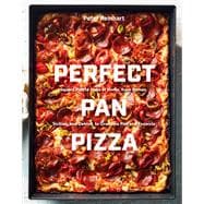Perfect Pan Pizza Square Pies to Make at Home, from Roman, Sicilian, and Detroit, to Grandma Pies and Focaccia [A Cookbook]