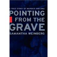 Pointing from the Grave : A True Story of Murder and DNA