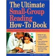The Ultimate Small Group Reading How-to Book; Building Comprehension Through Small-Group Instruction