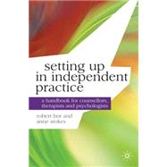 Setting up in Independent Practice A Handbook for Counsellors, Therapists and Psychologists