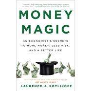 Money Magic An Economist’s Secrets to More Money, Less Risk, and a Better Life