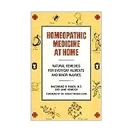 Homeopathic Medicine at Home : Natural Remedies for Everyday Ailments and Minor Injuries