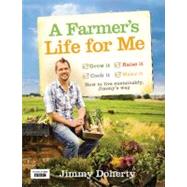 A Farmer's Life for Me; How to Live Sustainably, Jimmy's Way