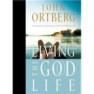 Living the God Life : Finding God's Extraordinary Love in Your Ordinary Life