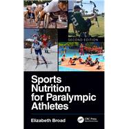 Sports Nutrition for Paralympic Athletes, Second Edition