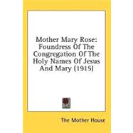Mother Mary Rose : Foundress of the Congregation of the Holy Names of Jesus and Mary (1915)