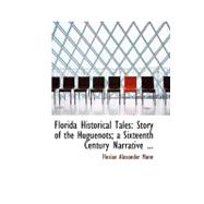Florida Historical Tales : Story of the Huguenots; a Sixteenth Century Narrative ...