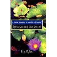A Radical Rethinking of Sexuality and Schooling Status Quo or Status Queer?