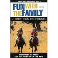 Fun with the Family in Southern California, 4th; Hundreds of Ideas for Day Trips with the Kids