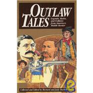 Outlaw Tales Legends, Myths, and Folklore from America's Middle Border