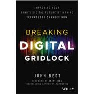 Breaking Digital Gridlock, + Website Improving Your Bank's Digital Future by Making Technology Changes Now